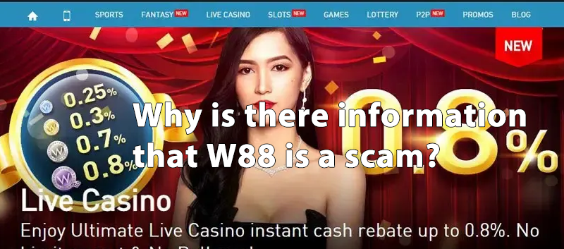 Why Is There Information That W88 Is A Scam